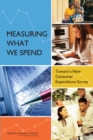 Image for Measuring What We Spend : Toward a New Consumer Expenditure Survey
