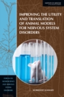 Image for Improving the Utility and Translation of Animal Models for Nervous System Disorders : Workshop Summary