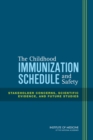 Image for The Childhood Immunization Schedule and Safety : Stakeholder Concerns, Scientific Evidence, and Future Studies