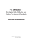 Image for For Attribution : Developing Data Attribution and Citation Practices and Standards: Summary of an International Workshop