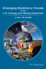 Image for Emerging Workforce Trends in the U.S. Energy and Mining Industries : A Call to Action