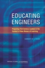 Image for Educating Engineers : Preparing 21st Century Leaders in the Context of New Modes of Learning: Summary of a Forum