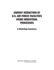 Image for Energy Reduction at U.S. Air Force Facilities Using Industrial Processes: A Workshop Summary
