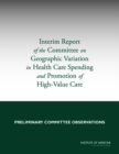 Image for Interim Report of the Committee on Geographic Variation in Health Care Spending and Promotion of High-Value Care: Preliminary Committee Observations