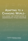 Image for Adapting to a Changing World : Challenges and Opportunities in Undergraduate Physics Education