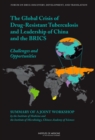 Image for Global Crisis of Drug-Resistant Tuberculosis and Leadership of China and the BRICS : Challenges and Opportunities: Summary of a Joint Workshop by the Institute of Medicine and the Institute of Microbi