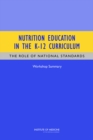 Image for Nutrition Education in the K-12 Curriculum : The Role of National Standards: Workshop Summary