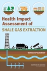 Image for Health Impact Assessment of Shale Gas Extraction : Workshop Summary