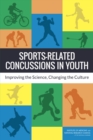 Image for Sports-Related Concussions in Youth : Improving the Science, Changing the Culture