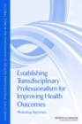 Image for Establishing Transdisciplinary Professionalism for Improving Health Outcomes : Workshop Summary