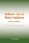 Image for Caffeine in Food and Dietary Supplements : Examining Safety: Workshop Summary