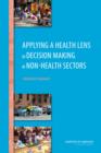 Image for Applying a Health Lens to Decision Making in Non-Health Sectors : Workshop Summary