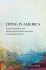 Image for Dying in America : Improving Quality and Honoring Individual Preferences Near the End of Life