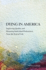 Image for Dying in America: Improving Quality and Honoring Individual Preferences Near the End of Life