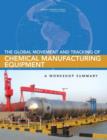 Image for The Global Movement and Tracking of Chemical Manufacturing Equipment : A Workshop Summary
