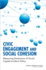 Image for Civic Engagement and Social Cohesion: Measuring Dimensions of Social Capital to Inform Policy