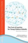 Image for The Cost of Inaction for Young Children Globally : Workshop Summary