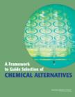 Image for A framework to guide selection of chemical alternatives  : A Framework to Inform Government and Industry Decisions, Board on Chemical Sciences and Technology, Board on Environmental Studies and Toxic
