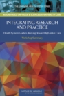 Image for Integrating research and practice: health system leaders working toward high-value care : workshop summary
