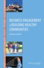 Image for Business Engagement in Building Healthy Communities: Workshop Summary