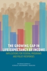 Image for The growing gap in life expectancy by income: implications for federal programs and policy responses