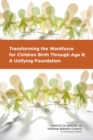 Image for Transforming the Workforce for Children Birth Through Age 8: A Unifying Foundation