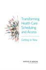 Image for Transforming Health Care Scheduling and Access : Getting to Now
