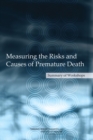 Image for Measuring the Risks and Causes of Premature Death: Summary of Workshops