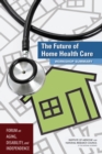Image for Future of Home Health Care: Workshop Summary