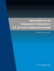 Image for Opportunities for the Employment of Simulation in U.S. Air Force Training Environments: A Workshop Report.