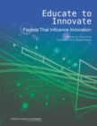 Image for Educate to Innovate: Factors That Influence Innovation: Based on Input from Innovators and Stakeholders