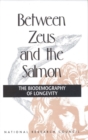 Image for Between Zeus and the Salmon: The Biodemography of Longevity.