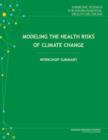 Image for Modeling the Health Risks of Climate Change : Workshop Summary