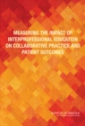 Image for Measuring the impact of interprofessional education on collaborative practice and patient outcomes