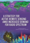 Image for A strategy for active remote sensing amid increased demand for radio spectrum: Committee on a Survey of the Active Sensing Uses of the Radio Spectrum, Board on Physics and Astronomy, The National Academies of Sciences, Engineering, Medicine.