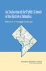 Image for An evaluation of the public schools of the District of Columbia: reform in a changing landscape