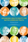 Image for Advancing health equity for Native American youth: workshop summary
