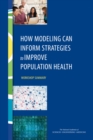 Image for How Modeling Can Inform Strategies to Improve Population Health : Workshop Summary