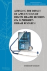 Image for Assessing the Impact of Applications of Digital Health Records on Alzheimer&#39;s Disease Research: Workshop Summary