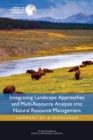 Image for Integrating landscape approaches and multi-resource analysis into natural resource management: summary of a workshop