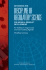 Image for Advancing the Discipline of Regulatory Science for Medical Product Development: an Update on Progress and a Forward-Looking Agenda : workshop summary
