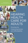 Image for Hearing health care for adults: priorities for improving access and affordability