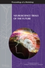 Image for Neuroscience Trials of the Future: Proceedings of a Workshop