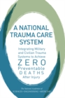 Image for National Trauma Care System: Integrating Military and Civilian Trauma Systems to Achieve Zero Preventable Deaths After Injury