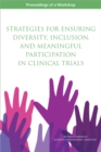 Image for Strategies for Ensuring Diversity, Inclusion, and Meaningful Participation in Clinical Trials: Proceedings of a Workshop