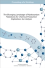 Image for The changing landscape of hydrocarbon feedstocks for chemical production: implications for catalysis : proceedings of a workshop