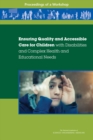 Image for Ensuring quality and accessible care for children with disabilities and complex health and educational needs: proceedings of a workshop