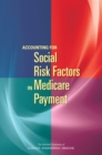 Image for Accounting for social risk factors in medicare payment: a report of the National Academies of Sciences, Engineering, Medicine