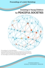 Image for Investing in Young Children for Peaceful Societies: Proceedings of a Joint Workshop by the National Academies of Sciences, Engineering, and Medicine; UNICEF; and the King Abdullah Bin Abdulaziz International Centre for Interreligious and Intercultural Dialogue (KAICIID)