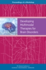 Image for Developing Multimodal Therapies for Brain Disorders: Proceedings of a Workshop